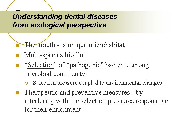 Understanding dental diseases from ecological perspective n n n The mouth - a unique