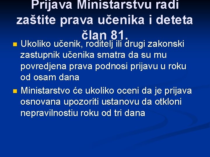 Prijava Ministarstvu radi zaštite prava učenika i deteta član 81. Ukoliko učenik, roditelj ili