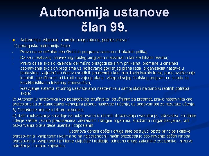 Autonomija ustanove član 99. Autonomija ustanove, u smislu ovog zakona, podrazumeva i: 1) pedagošku