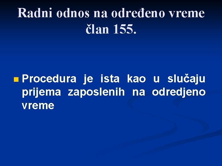 Radni odnos na određeno vreme član 155. n Procedura je ista kao u slučaju