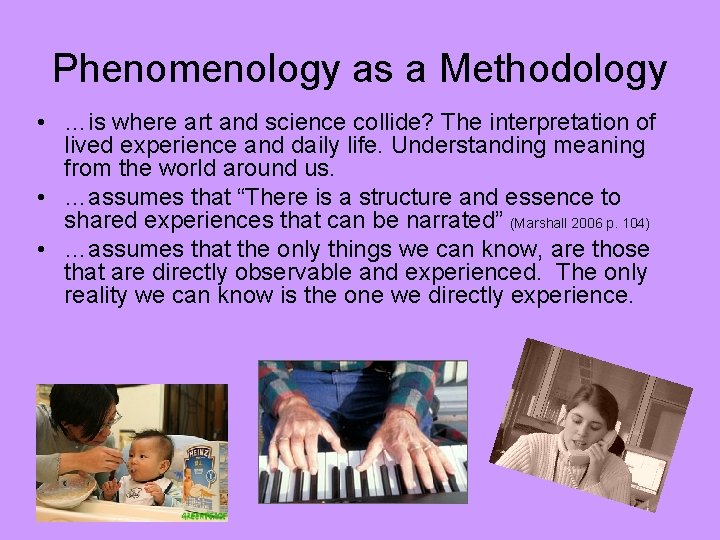 Phenomenology as a Methodology • …is where art and science collide? The interpretation of