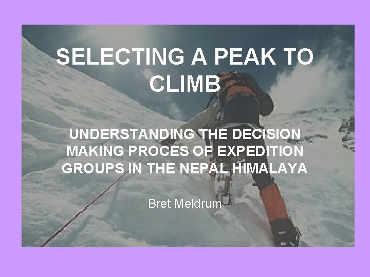 SELECTING A PEAK TO CLIMB UNDERSTANDING THE DECISION MAKING PROCES OF EXPEDITION GROUPS IN