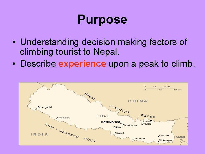 Purpose • Understanding decision making factors of climbing tourist to Nepal. • Describe experience