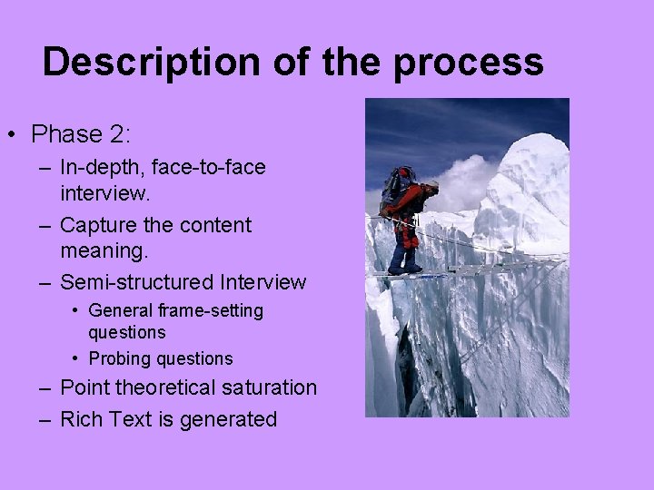 Description of the process • Phase 2: – In-depth, face-to-face interview. – Capture the