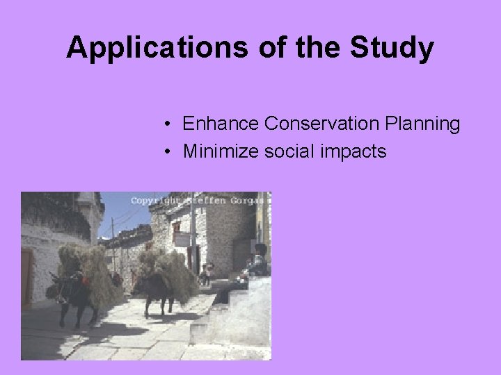 Applications of the Study • Enhance Conservation Planning • Minimize social impacts 