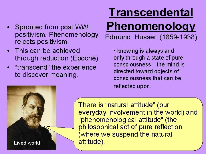 Transcendental Phenomenology • Sprouted from post WWII positivism. Phenomenology Edmund Husserl (1859 -1938) rejects