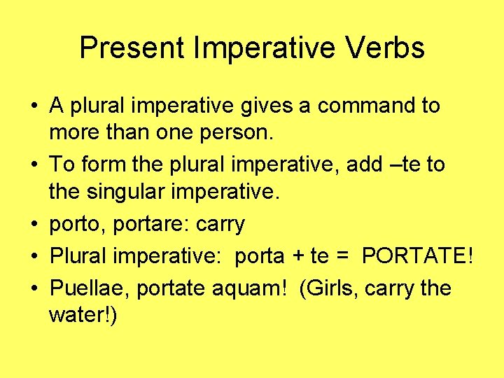 Present Imperative Verbs • A plural imperative gives a command to more than one