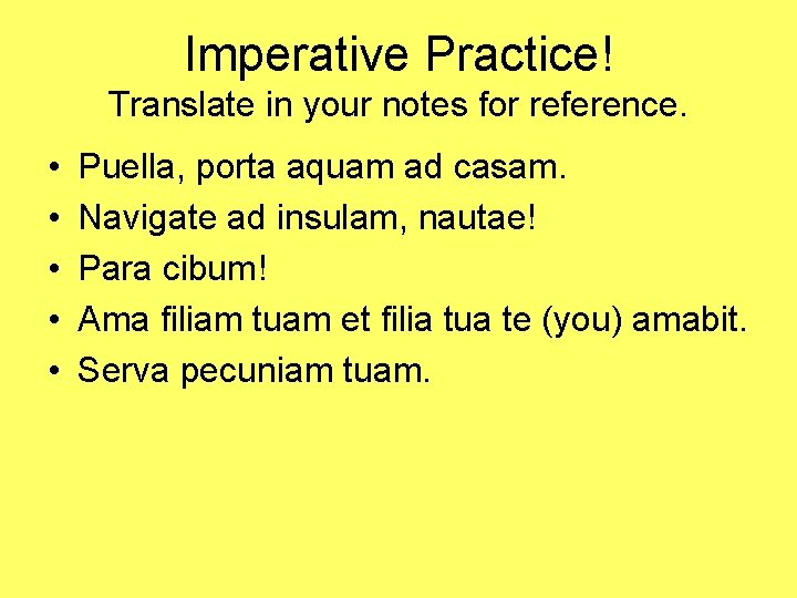 Imperative Practice! Translate in your notes for reference. • • • Puella, porta aquam