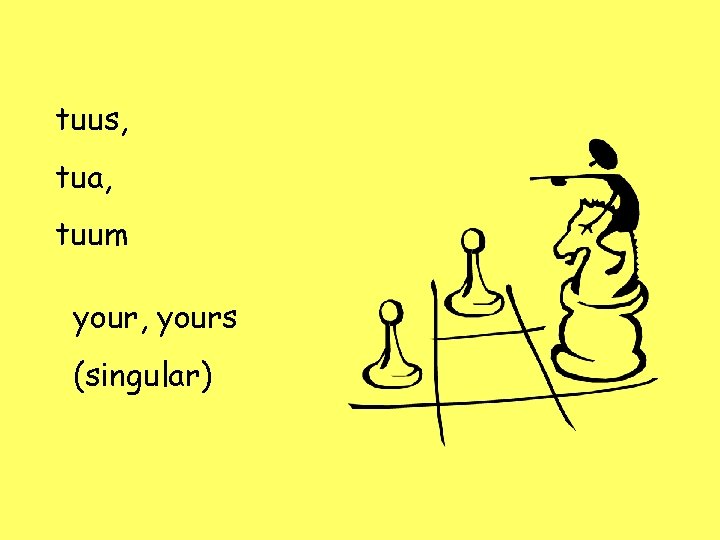 tuus, tua, tuum your, yours (singular) 