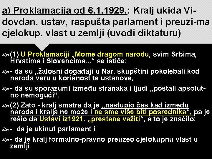 a) Proklamacija od 6. 1. 1929. : Kralj ukida Vidovdan. ustav, raspušta parlament i