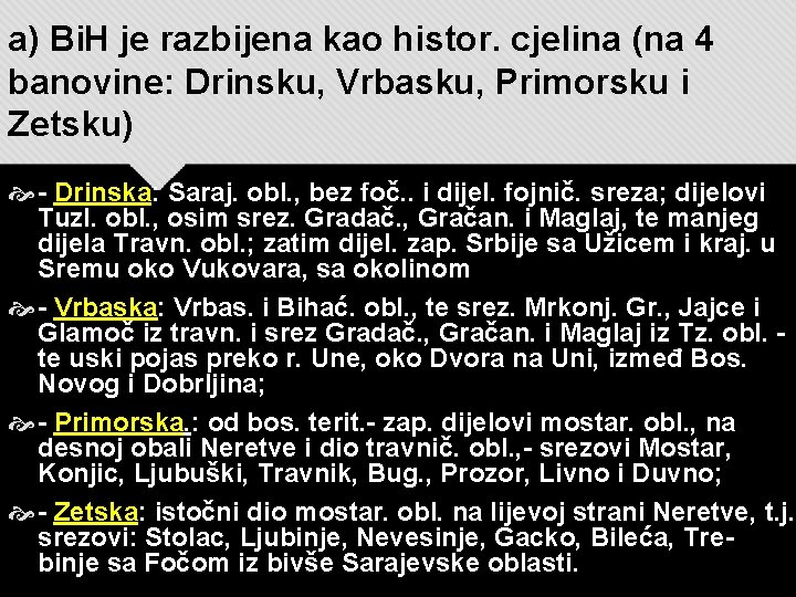 a) Bi. H je razbijena kao histor. cjelina (na 4 banovine: Drinsku, Vrbasku, Primorsku