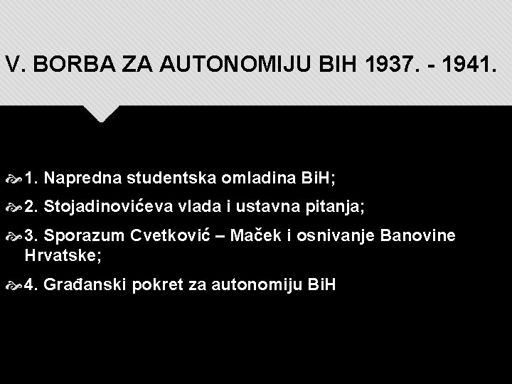 V. BORBA ZA AUTONOMIJU BIH 1937. - 1941. 1. Napredna studentska omladina Bi. H;