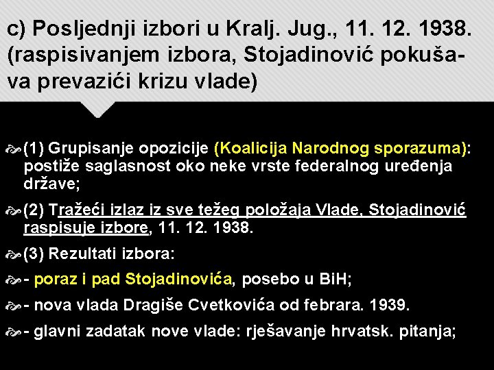c) Posljednji izbori u Kralj. Jug. , 11. 12. 1938. (raspisivanjem izbora, Stojadinović pokušava