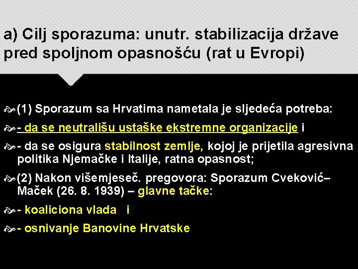 a) Cilj sporazuma: unutr. stabilizacija države pred spoljnom opasnošću (rat u Evropi) (1) Sporazum