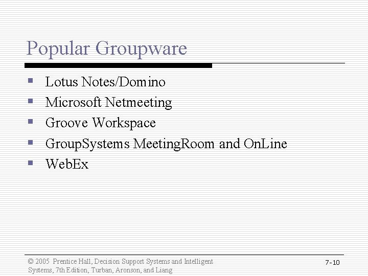 Popular Groupware § § § Lotus Notes/Domino Microsoft Netmeeting Groove Workspace Group. Systems Meeting.