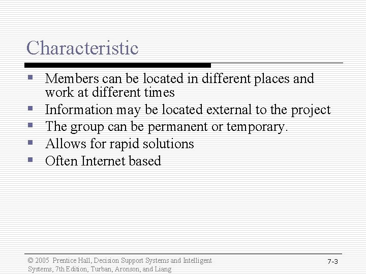 Characteristic § Members can be located in different places and § § work at