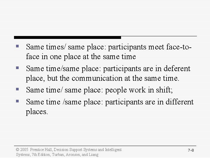 § Same times/ same place: participants meet face-toface in one place at the same