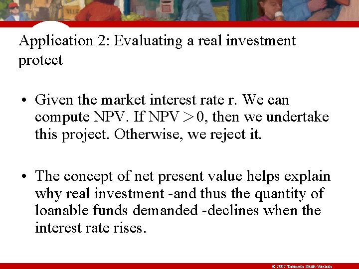Application 2: Evaluating a real investment protect • Given the market interest rate r.