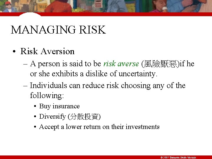 MANAGING RISK • Risk Aversion – A person is said to be risk averse