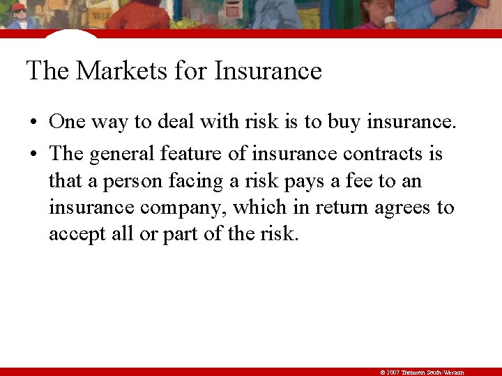 The Markets for Insurance • One way to deal with risk is to buy