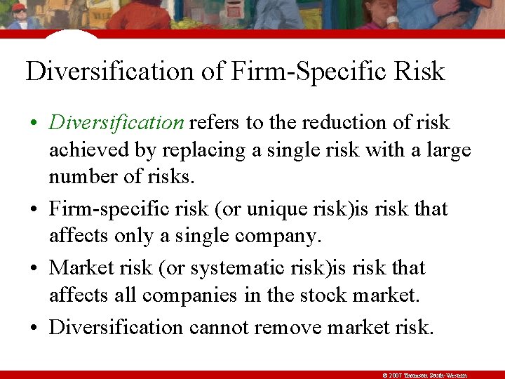 Diversification of Firm-Specific Risk • Diversification refers to the reduction of risk achieved by