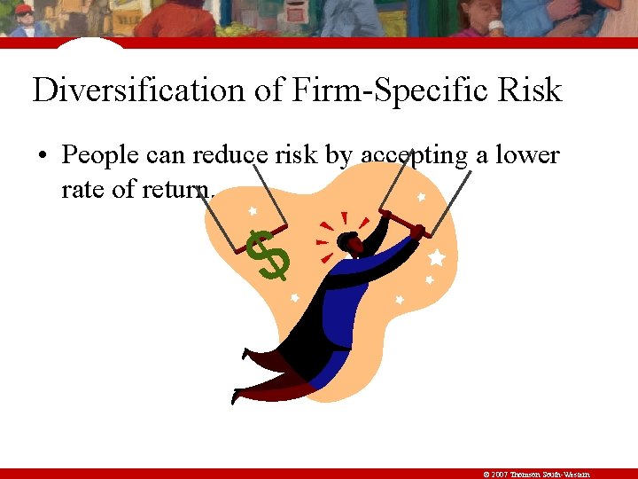 Diversification of Firm-Specific Risk • People can reduce risk by accepting a lower rate