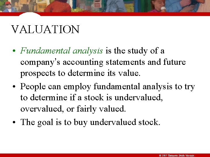 VALUATION • Fundamental analysis is the study of a company’s accounting statements and future