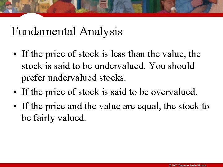 Fundamental Analysis • If the price of stock is less than the value, the