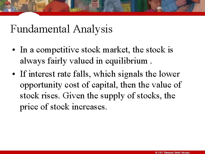 Fundamental Analysis • In a competitive stock market, the stock is always fairly valued