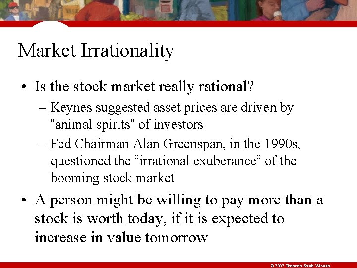 Market Irrationality • Is the stock market really rational? – Keynes suggested asset prices
