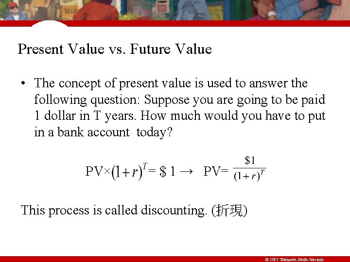 Present Value vs. Future Value • The concept of present value is used to
