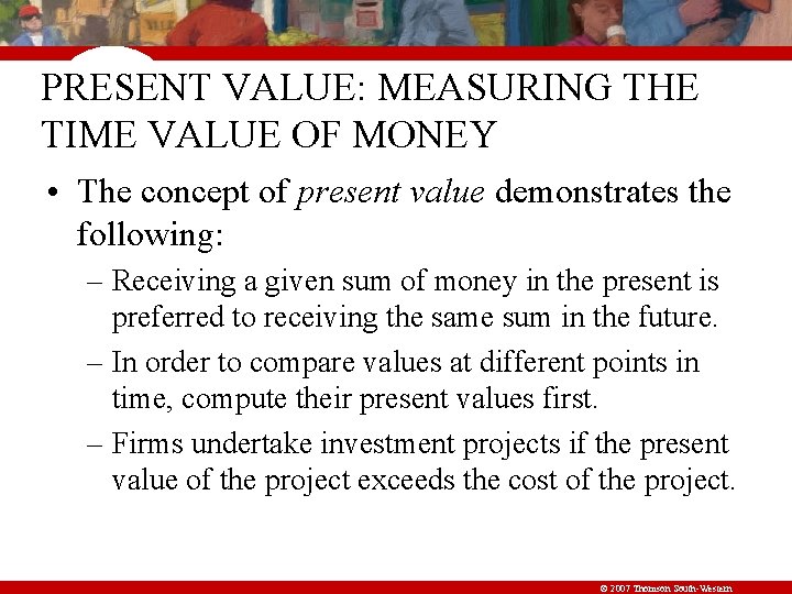 PRESENT VALUE: MEASURING THE TIME VALUE OF MONEY • The concept of present value