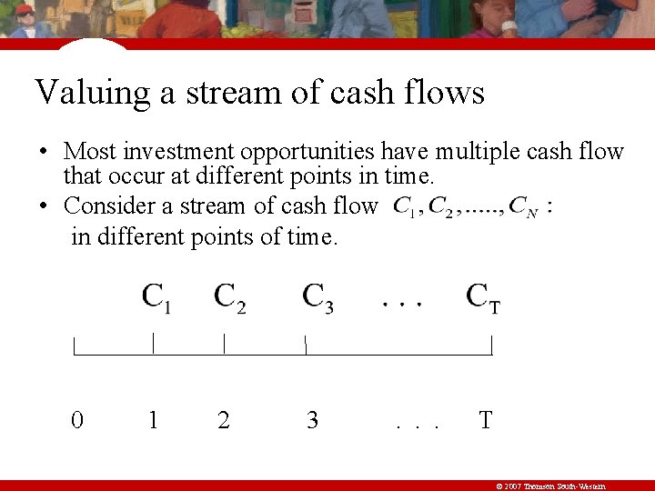 Valuing a stream of cash flows • Most investment opportunities have multiple cash flow