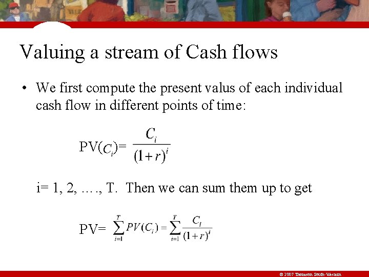 Valuing a stream of Cash flows • We first compute the present valus of