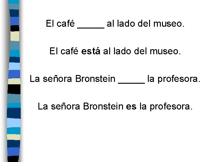 El café _____ al lado del museo. El café está al lado del museo.