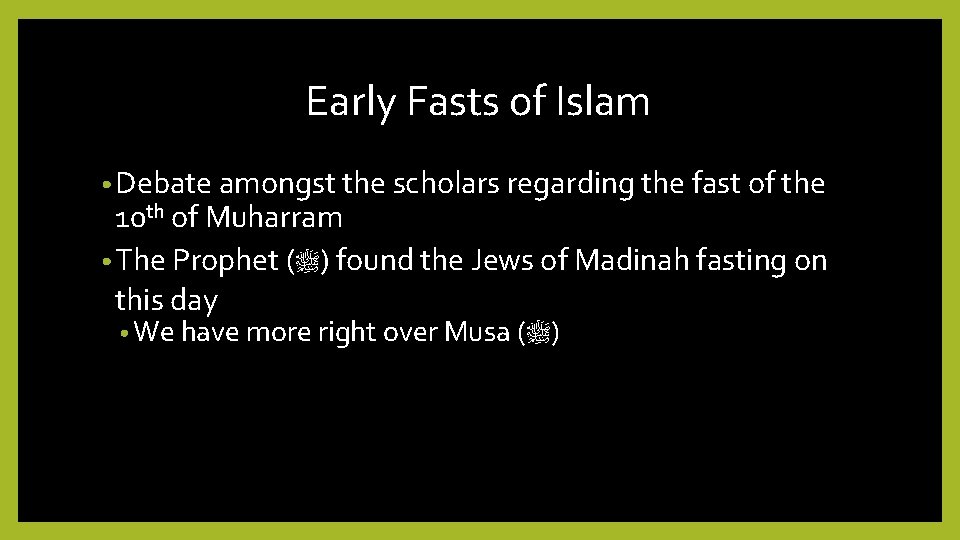 Early Fasts of Islam • Debate amongst the scholars regarding the fast of the