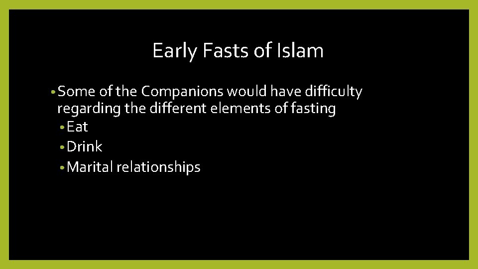 Early Fasts of Islam • Some of the Companions would have difficulty regarding the