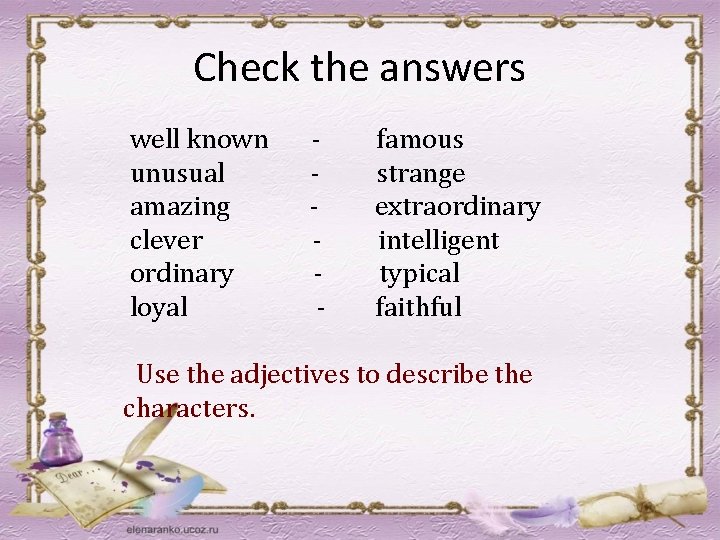 Check the answers well known unusual amazing clever ordinary loyal - famous strange extraordinary