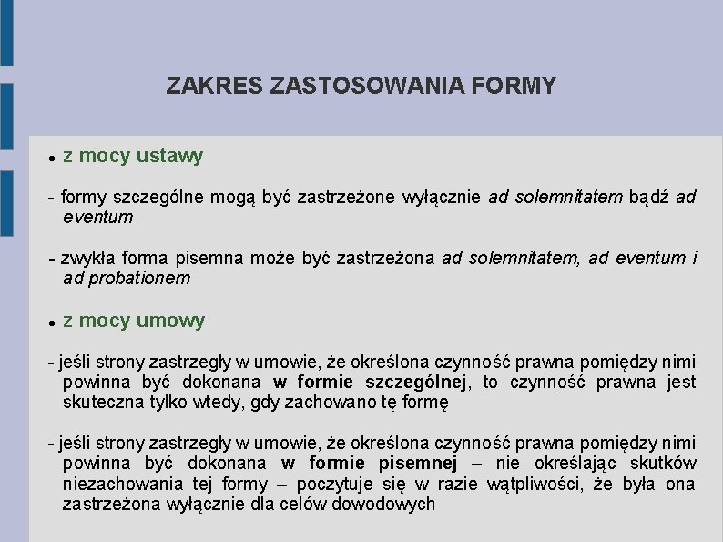 ZAKRES ZASTOSOWANIA FORMY z mocy ustawy - formy szczególne mogą być zastrzeżone wyłącznie ad