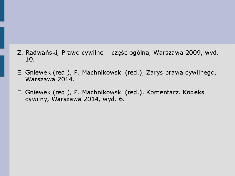 Z. Radwański, Prawo cywilne – część ogólna, Warszawa 2009, wyd. 10. E. Gniewek (red.