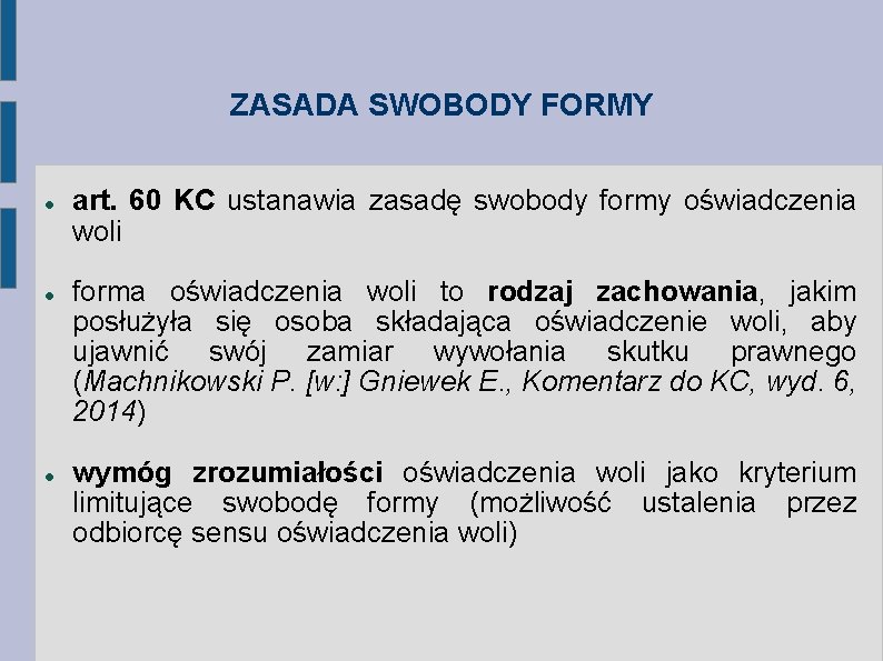 ZASADA SWOBODY FORMY art. 60 KC ustanawia zasadę swobody formy oświadczenia woli forma oświadczenia