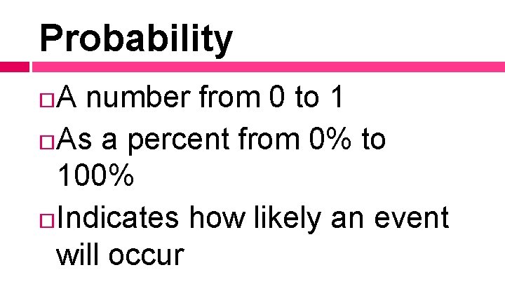 Probability A number from 0 to 1 As a percent from 0% to 100% Probability A number from 0 to 1 As a percent from 0% to 100%