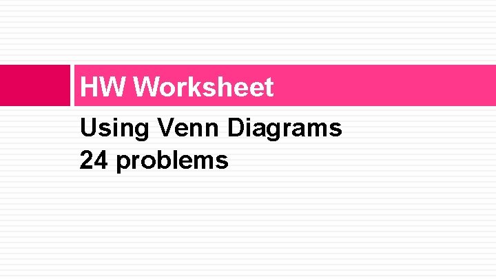 HW Worksheet Using Venn Diagrams 24 problems HW Worksheet Using Venn Diagrams 24 problems