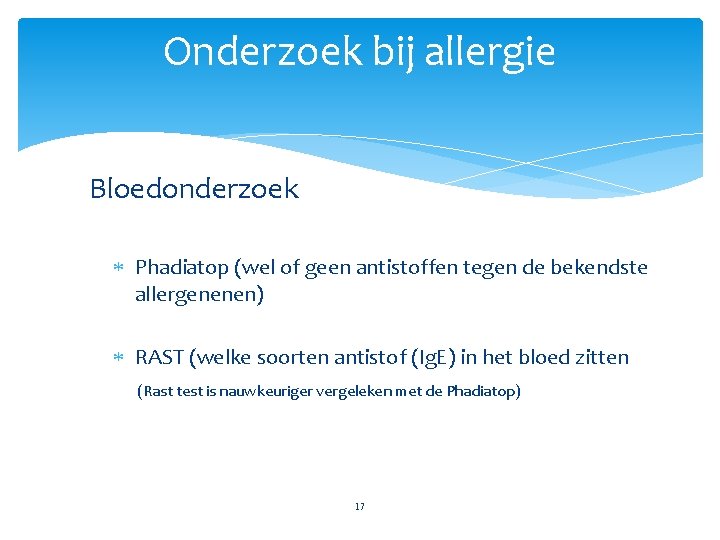 Onderzoek bij allergie Bloedonderzoek Phadiatop (wel of geen antistoffen tegen de bekendste allergenenen) RAST