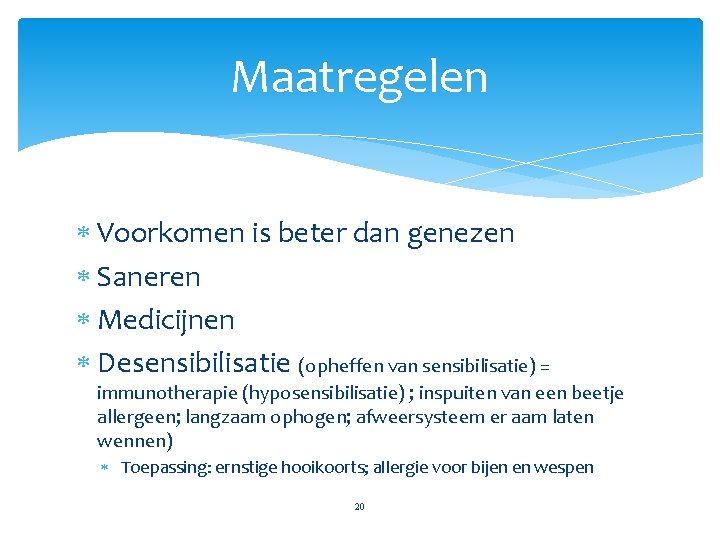 Maatregelen Voorkomen is beter dan genezen Saneren Medicijnen Desensibilisatie (opheffen van sensibilisatie) = immunotherapie
