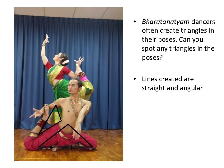  • Bharatanatyam dancers often create triangles in their poses. Can you spot any