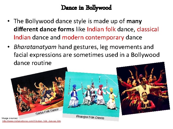 Dance in Bollywood • The Bollywood dance style is made up of many different