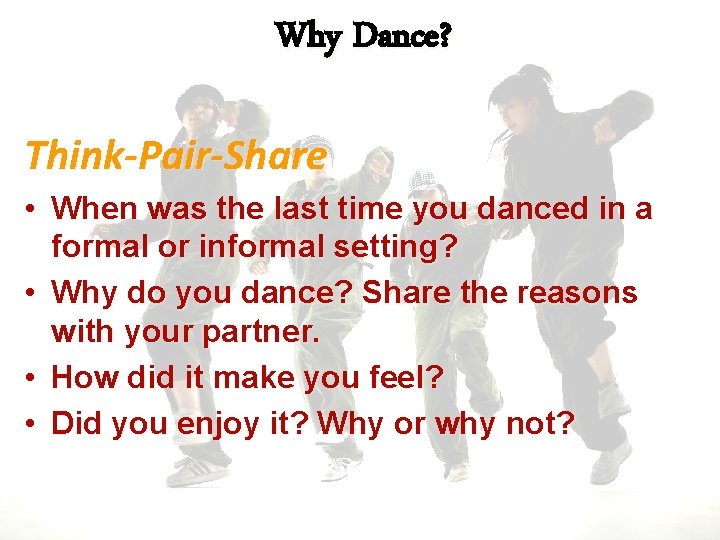 Why Dance? Think-Pair-Share • When was the last time you danced in a formal