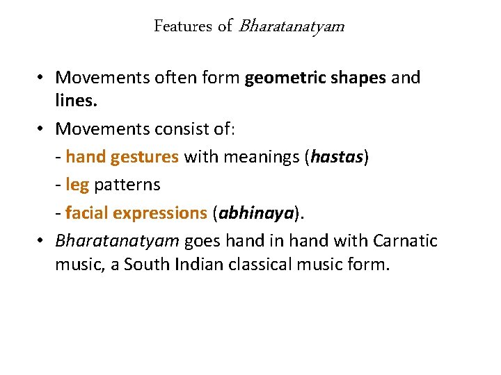 Features of Bharatanatyam • Movements often form geometric shapes and lines. • Movements consist