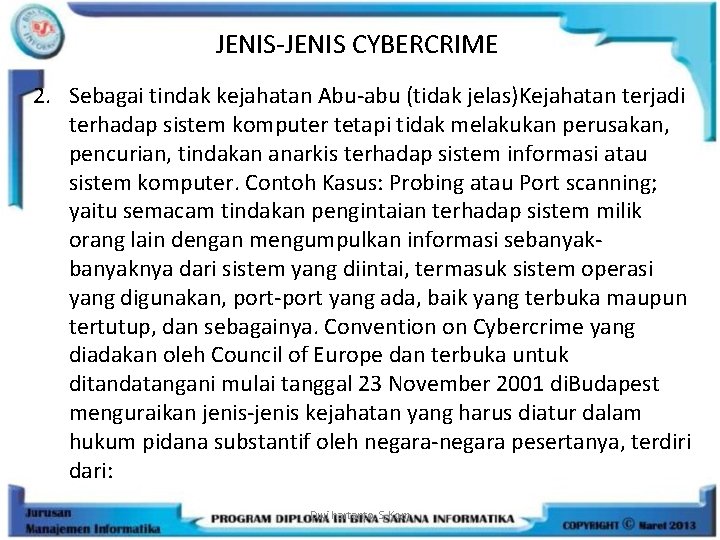 JENIS-JENIS CYBERCRIME 2. Sebagai tindak kejahatan Abu-abu (tidak jelas)Kejahatan terjadi terhadap sistem komputer tetapi